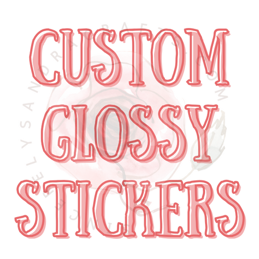 Glossy Stickers Your Way!